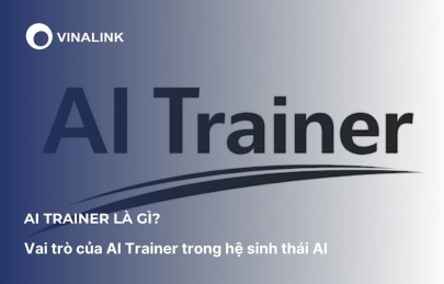 AI Trainer là gì? Vai trò của AI Trainer trong hệ sinh thái AI